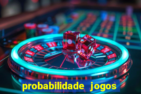 probabilidade jogos de hoje